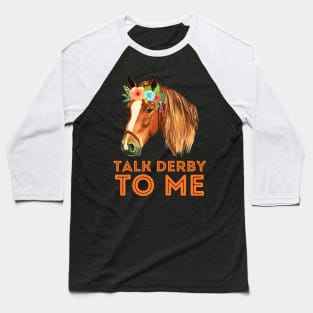 Talk derby to me horse Baseball T-Shirt